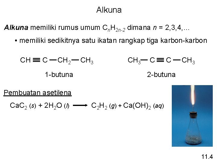 Alkuna memiliki rumus umum Cn. H 2 n-2 dimana n = 2, 3, 4,