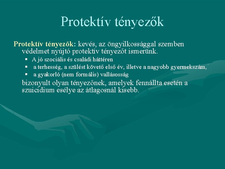 Protektív tényezők: kevés, az öngyilkossággal szemben védelmet nyújtó protektív tényezőt ismerünk. § § §