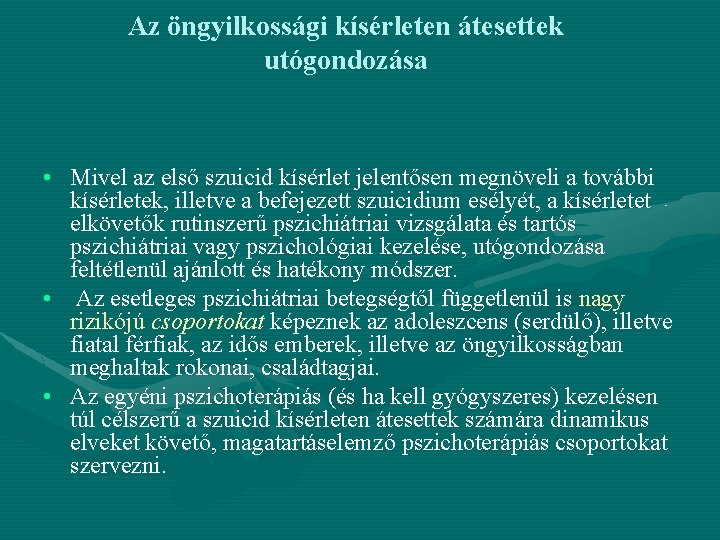 Az öngyilkossági kísérleten átesettek utógondozása • Mivel az első szuicid kísérlet jelentősen megnöveli a Az öngyilkossági kísérleten átesettek utógondozása • Mivel az első szuicid kísérlet jelentősen megnöveli a