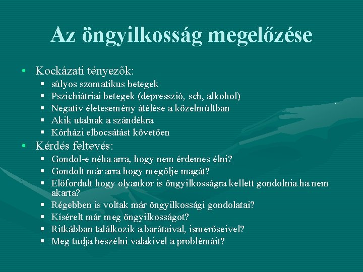 Az öngyilkosság megelőzése • Kockázati tényezők: § § § súlyos szomatikus betegek Pszichiátriai betegek