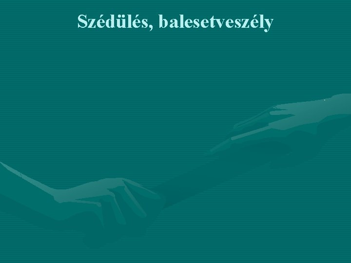 Szédülés, balesetveszély 