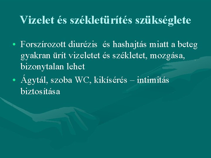 Vizelet és székletürítés szükséglete • Forszírozott diurézis és hashajtás miatt a beteg gyakran ürít Vizelet és székletürítés szükséglete • Forszírozott diurézis és hashajtás miatt a beteg gyakran ürít