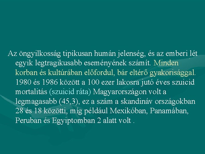 Az öngyilkosság tipikusan humán jelenség, és az emberi lét egyik legtragikusabb eseményének számít. Minden Az öngyilkosság tipikusan humán jelenség, és az emberi lét egyik legtragikusabb eseményének számít. Minden