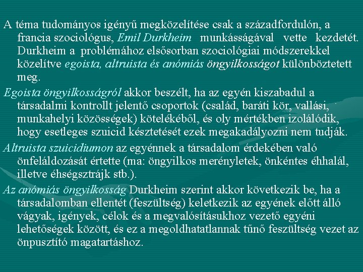 A téma tudományos igényű megközelítése csak a századfordulón, a francia szociológus, Emil Durkheim munkásságával