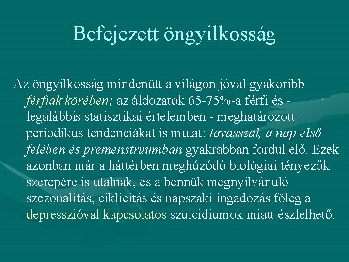 Befejezett öngyilkosság Az öngyilkosság mindenütt a világon jóval gyakoribb férfiak körében; az áldozatok 65 Befejezett öngyilkosság Az öngyilkosság mindenütt a világon jóval gyakoribb férfiak körében; az áldozatok 65