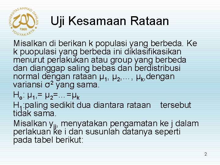 Uji Kesamaan Rataan Misalkan di berikan k populasi yang berbeda. Ke k puopulasi yang