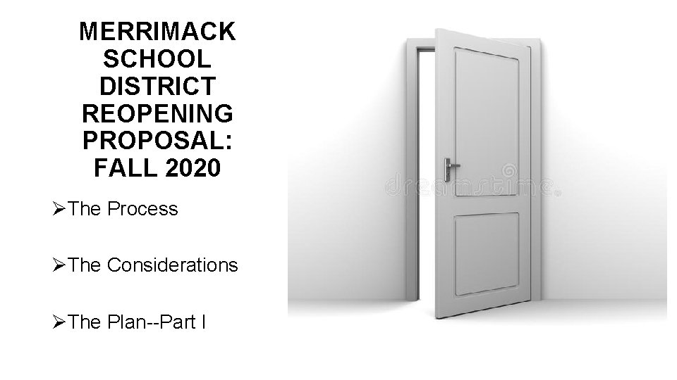 MERRIMACK SCHOOL DISTRICT REOPENING PROPOSAL: FALL 2020 ØThe Process ØThe Considerations ØThe Plan--Part I MERRIMACK SCHOOL DISTRICT REOPENING PROPOSAL: FALL 2020 ØThe Process ØThe Considerations ØThe Plan--Part I