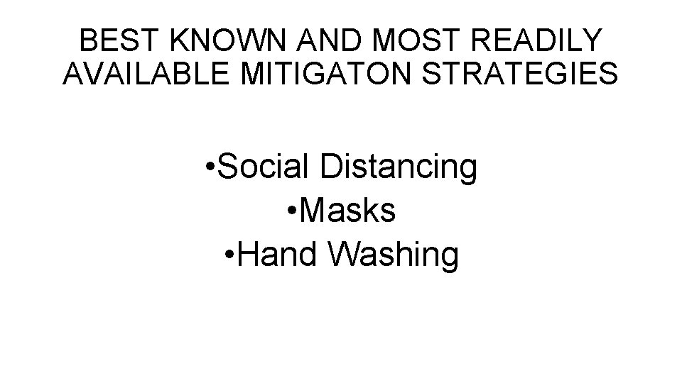 BEST KNOWN AND MOST READILY AVAILABLE MITIGATON STRATEGIES • Social Distancing • Masks • BEST KNOWN AND MOST READILY AVAILABLE MITIGATON STRATEGIES • Social Distancing • Masks •