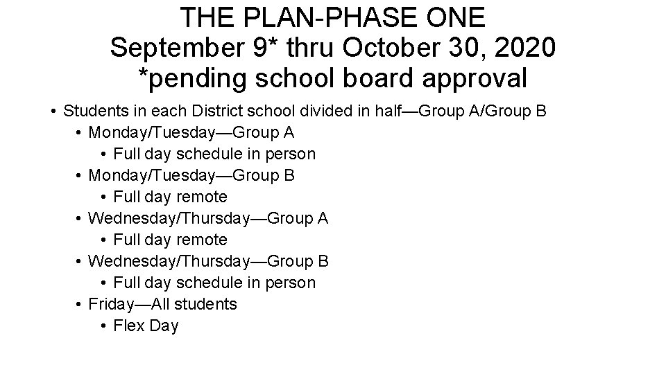 THE PLAN-PHASE ONE September 9* thru October 30, 2020 *pending school board approval • THE PLAN-PHASE ONE September 9* thru October 30, 2020 *pending school board approval •