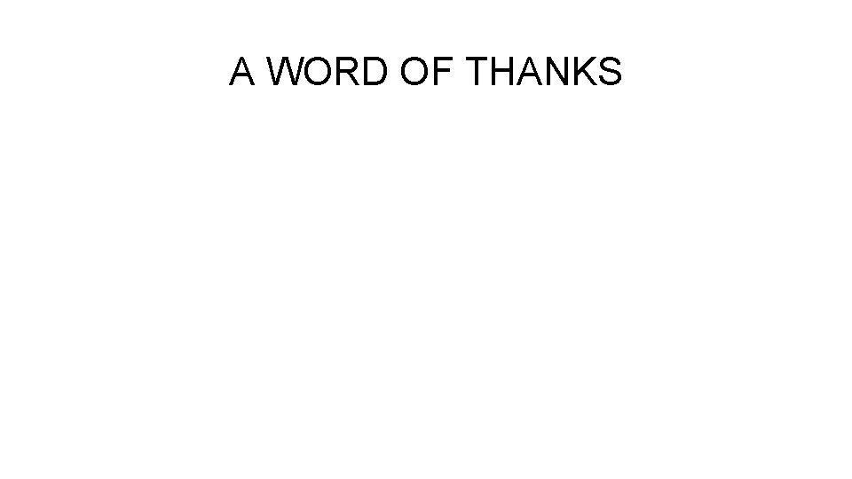 A WORD OF THANKS A WORD OF THANKS