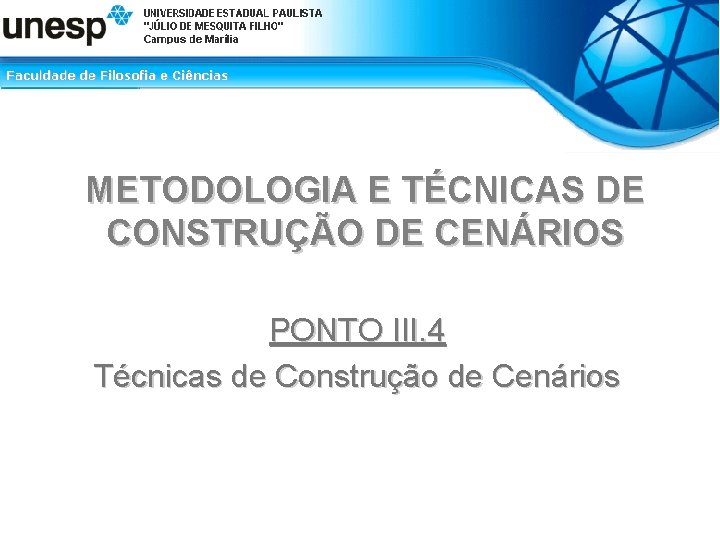 METODOLOGIA E TÉCNICAS DE CONSTRUÇÃO DE CENÁRIOS PONTO III. 4 Técnicas de Construção de