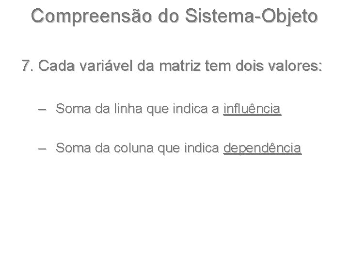 Compreensão do Sistema-Objeto 7. Cada variável da matriz tem dois valores: – Soma da