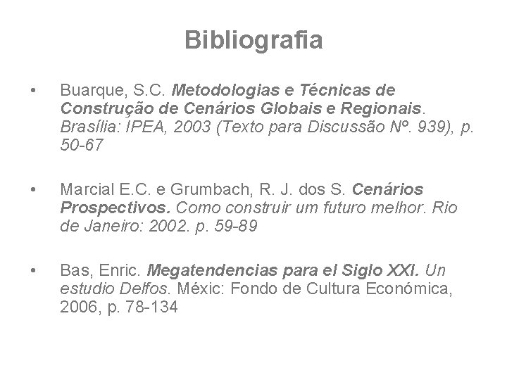 Bibliografia • Buarque, S. C. Metodologias e Técnicas de Construção de Cenários Globais e