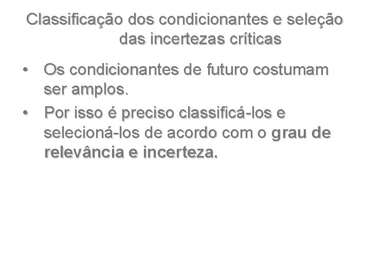 Classificação dos condicionantes e seleção das incertezas críticas • Os condicionantes de futuro costumam