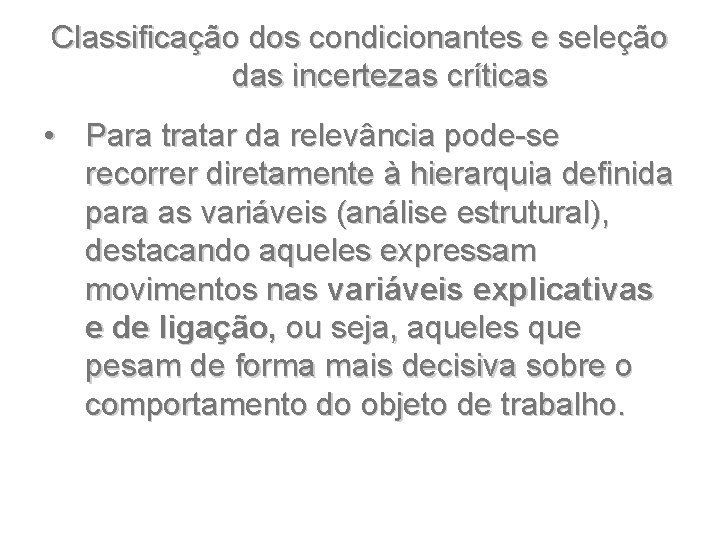 Classificação dos condicionantes e seleção das incertezas críticas • Para tratar da relevância pode-se