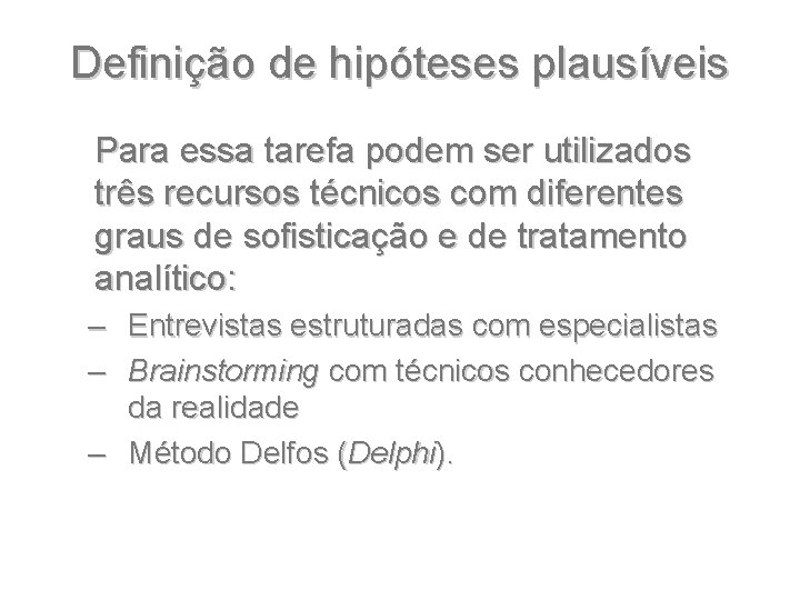 Definição de hipóteses plausíveis Para essa tarefa podem ser utilizados três recursos técnicos com