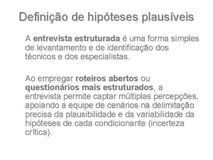 Definição de hipóteses plausíveis A entrevista estruturada é uma forma simples de levantamento e