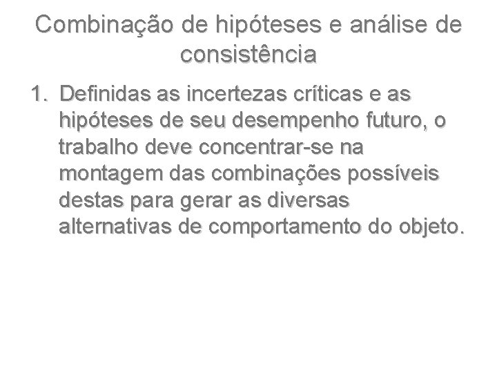 Combinação de hipóteses e análise de consistência 1. Definidas as incertezas críticas e as