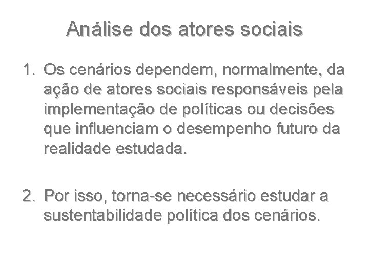 Análise dos atores sociais 1. Os cenários dependem, normalmente, da ação de atores sociais