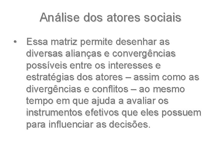 Análise dos atores sociais • Essa matriz permite desenhar as diversas alianças e convergências