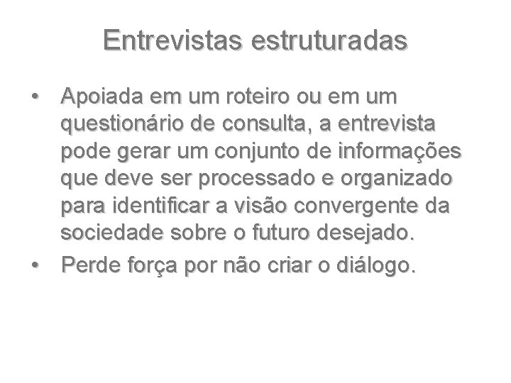 Entrevistas estruturadas • Apoiada em um roteiro ou em um questionário de consulta, a