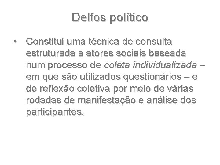 Delfos político • Constitui uma técnica de consulta estruturada a atores sociais baseada num