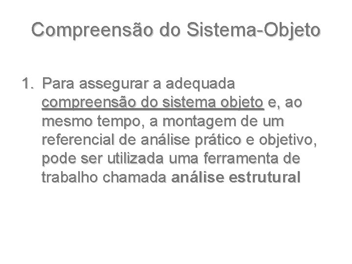 Compreensão do Sistema-Objeto 1. Para assegurar a adequada compreensão do sistema objeto e, ao