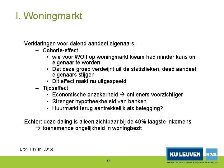 I. Woningmarkt Verklaringen voor dalend aandeel eigenaars: – Cohorte effect: • wie voor WOII