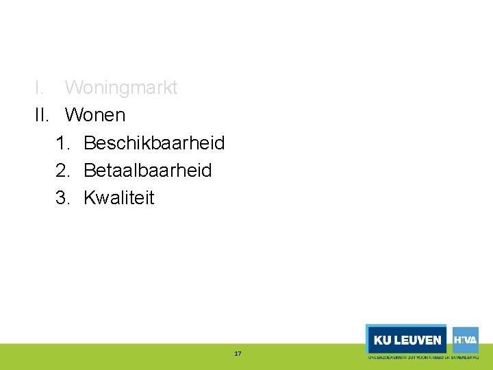 I. Woningmarkt II. Wonen 1. Beschikbaarheid 2. Betaalbaarheid 3. Kwaliteit 17 