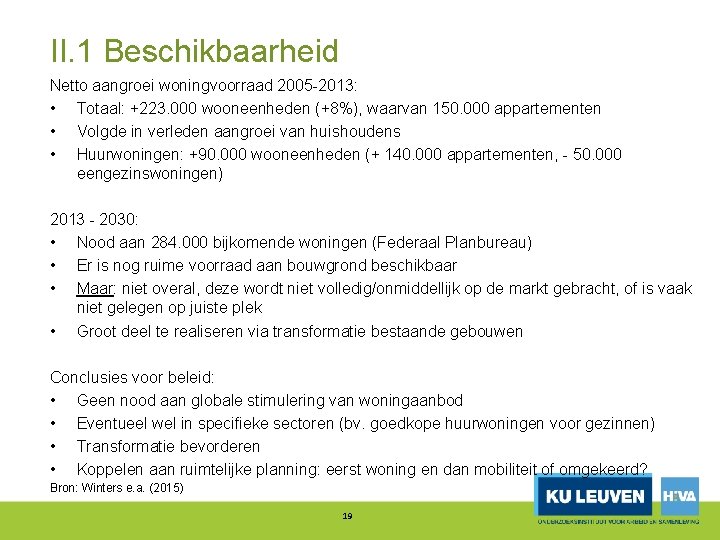 II. 1 Beschikbaarheid Netto aangroei woningvoorraad 2005 2013: • Totaal: +223. 000 wooneenheden (+8%),