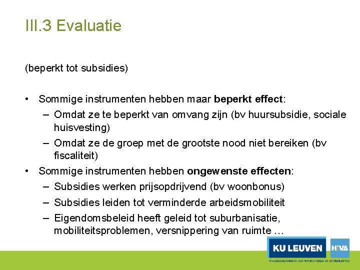 III. 3 Evaluatie (beperkt tot subsidies) • Sommige instrumenten hebben maar beperkt effect: –