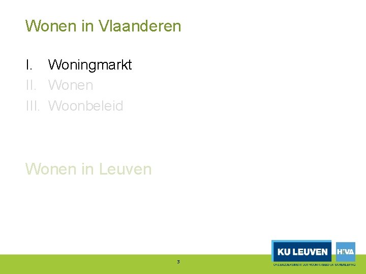 Wonen in Vlaanderen I. Woningmarkt II. Wonen III. Woonbeleid Wonen in Leuven 3 