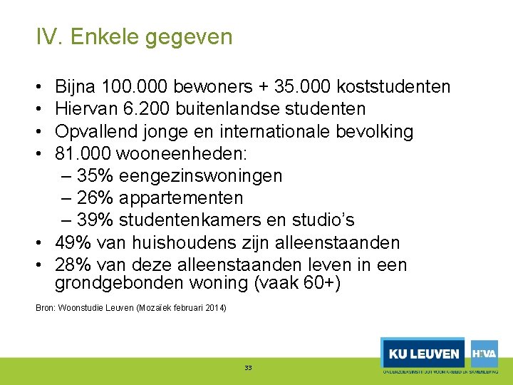 IV. Enkele gegeven • • Bijna 100. 000 bewoners + 35. 000 koststudenten Hiervan