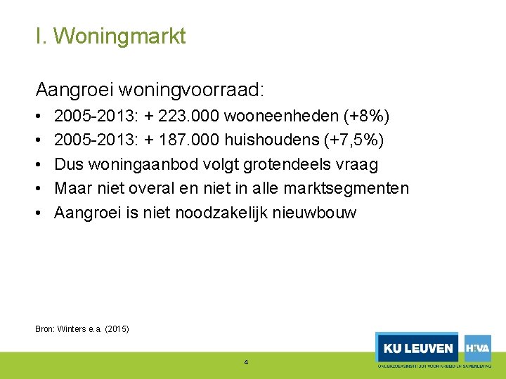 I. Woningmarkt Aangroei woningvoorraad: • • • 2005 2013: + 223. 000 wooneenheden (+8%)