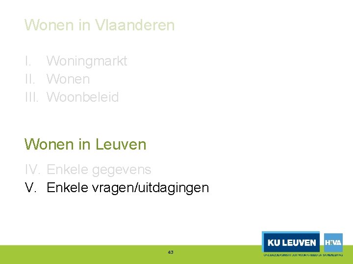 Wonen in Vlaanderen I. Woningmarkt II. Wonen III. Woonbeleid Wonen in Leuven IV. Enkele