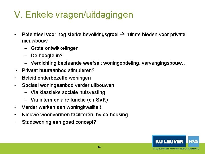 V. Enkele vragen/uitdagingen • Potentieel voor nog sterke bevolkingsgroei ruimte bieden voor private nieuwbouw