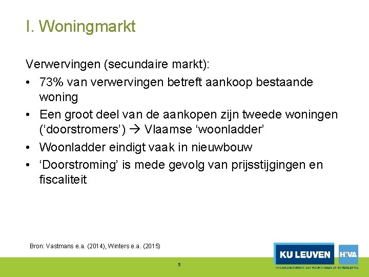 I. Woningmarkt Verwervingen (secundaire markt): • 73% van verwervingen betreft aankoop bestaande woning •