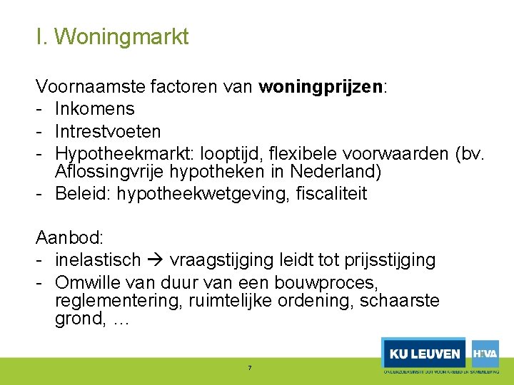 I. Woningmarkt Voornaamste factoren van woningprijzen: Inkomens Intrestvoeten Hypotheekmarkt: looptijd, flexibele voorwaarden (bv. Aflossingvrije