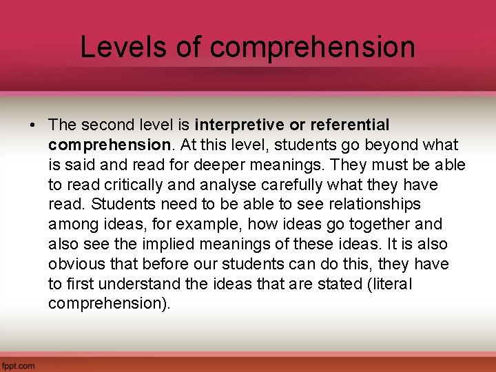 Levels of comprehension • The second level is interpretive or referential comprehension. At this