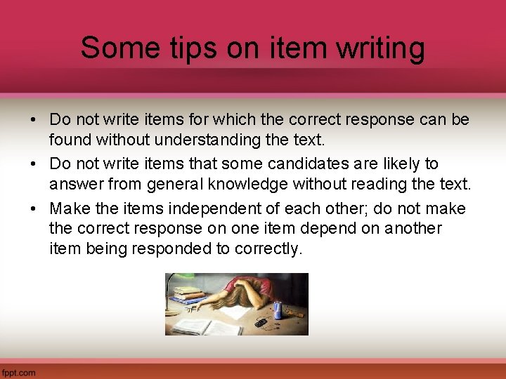 Some tips on item writing • Do not write items for which the correct