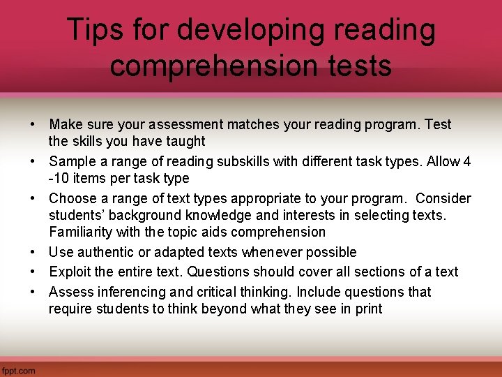Tips for developing reading comprehension tests • Make sure your assessment matches your reading