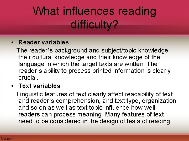 What influences reading difficulty? • Reader variables The reader’s background and subject/topic knowledge, their