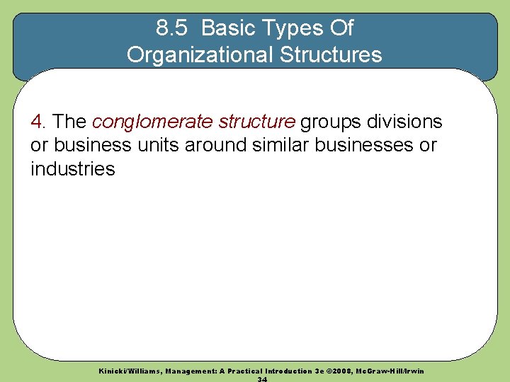 8. 5 Basic Types Of Organizational Structures 4. The conglomerate structure groups divisions or