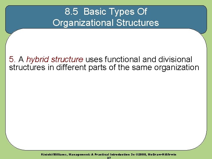 8. 5 Basic Types Of Organizational Structures 5. A hybrid structure uses functional and