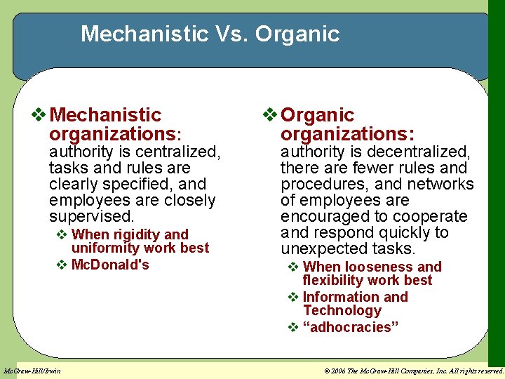 Mechanistic Vs. Organic v Mechanistic organizations: authority is centralized, tasks and rules are clearly