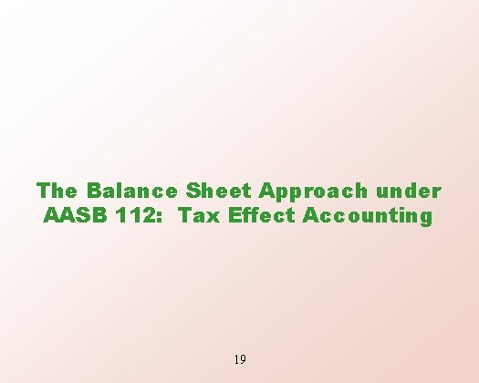 The Balance Sheet Approach under AASB 112: Tax Effect Accounting 19 