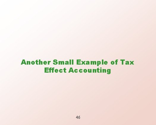 Another Small Example of Tax Effect Accounting 46 