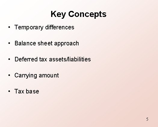Key Concepts • Temporary differences • Balance sheet approach • Deferred tax assets/liabilities •