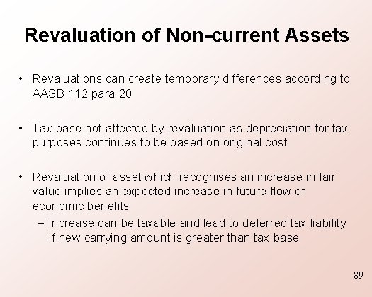 Revaluation of Non-current Assets • Revaluations can create temporary differences according to AASB 112