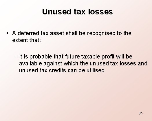 Unused tax losses • A deferred tax asset shall be recognised to the extent